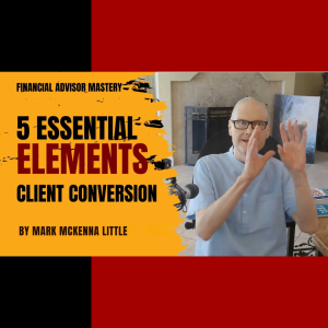 5 Essential Elements of an Effective Client Conversion Process for Financial Advisors