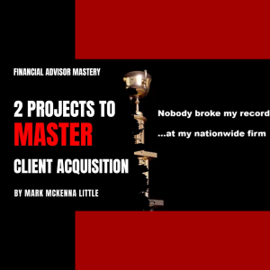 The 2 Client Acquisition Projects All Financial Advisors Must Master